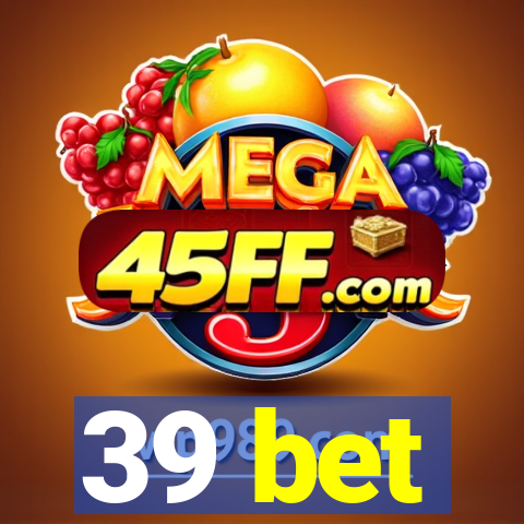 39 bet